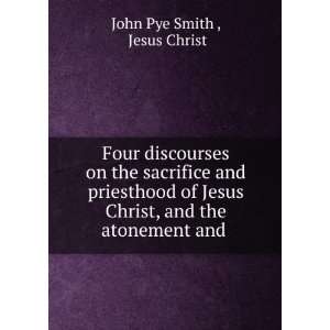   Christ, and the atonement and . Jesus Christ John Pye Smith  Books