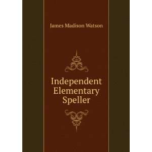    Independent Elementary Speller James Madison Watson Books