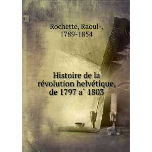   helveÌtique, de 1797 aÌ? 1803 Raoul , 1789 1854 Rochette Books