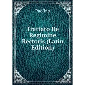    Trattato De Regimine Rectoris (Latin Edition) Paolino Books