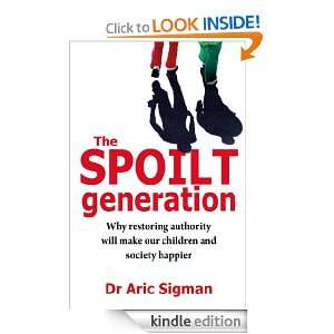 The Spoilt Generation Standing up to our demanding children Aric 