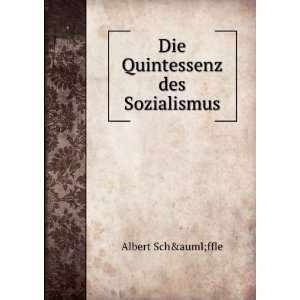  Die Quintessenz des Sozialismus Albert Schäffle Books