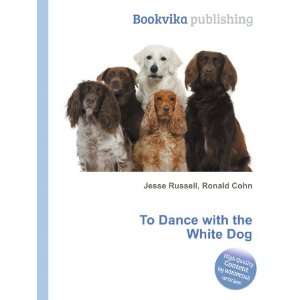    To Dance with the White Dog Ronald Cohn Jesse Russell Books