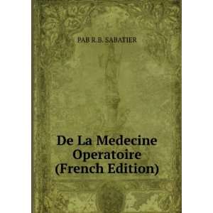   De La Medecine Operatoire (French Edition) PAB R.B. SABATIER Books