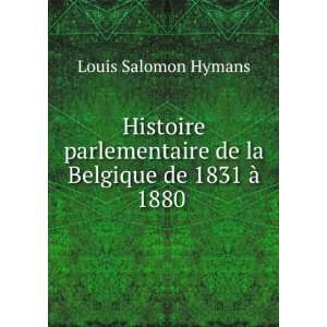   Belgique de 1831 Ã  1880 . Louis Salomon Hymans  Books