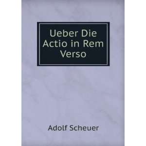  Ueber Die Actio in Rem Verso Adolf Scheuer Books