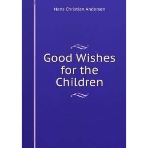    Good Wishes for the Children Hans Christian Andersen Books