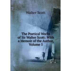   Scott With a Memoir of the Author, Volume 5 Walter Scott Books
