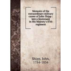   in His Majestys 87th regiment John, 1784 1834 Shipp Books