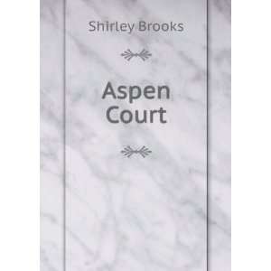  Aspen Court A Story of Our Time Shirley Brooks Books