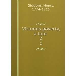    Virtuous poverty, a tale . 2 Henry, 1774 1815 Siddons Books