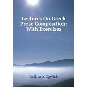   On Greek Prose Composition With Exercises Arthur Sidgwick Books