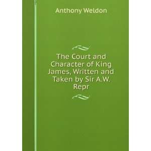   King James, Written and Taken by Sir A.W. Repr Anthony Weldon Books