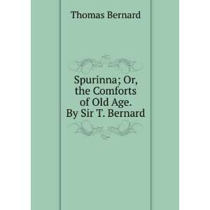   Or, the Comforts of Old Age. By Sir T. Bernard. Thomas Bernard Books
