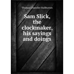  Sam Slick, the clockmaker, his sayings and doings Thomas 