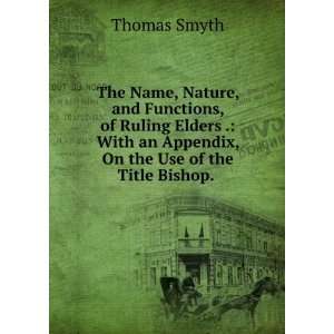  an Appendix, On the Use of the Title Bishop. . Thomas Smyth Books