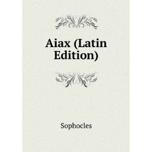  Aiax (Latin Edition) Sophocles Books