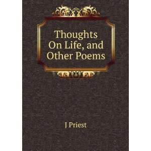  Thoughts On Life, and Other Poems J Priest Books