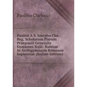 Paulini A S. Iosepho Cler. Reg. Scholarum Piarum Praepositi Generalis 