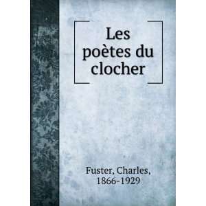  Les poÃ¨tes du clocher Charles, 1866 1929 Fuster Books