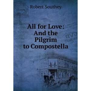    All for Love And the Pilgrim to Compostella Robert Southey Books