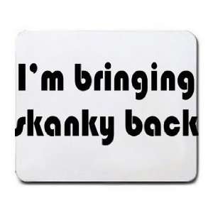  Im bringing skanky back Mousepad