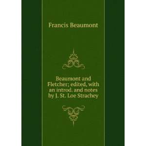   an introd. and notes by J. St. Loe Strachey Francis Beaumont Books