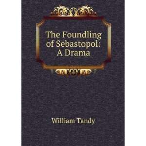The Foundling of Sebastopol A Drama William Tandy  Books