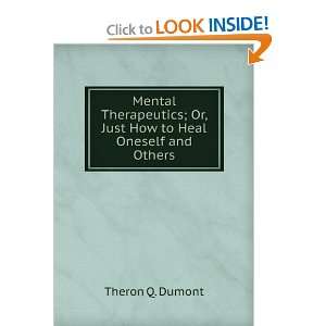   ; Or, Just How to Heal Oneself and Others Theron Q. Dumont Books