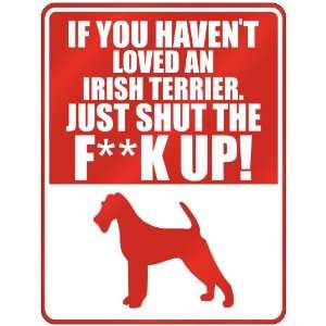  New  If U Havent Loved A Irish Terrier , Just Shut The 