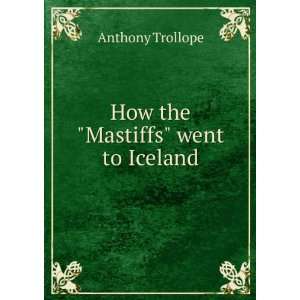    How the Mastiffs went to Iceland Anthony Trollope Books