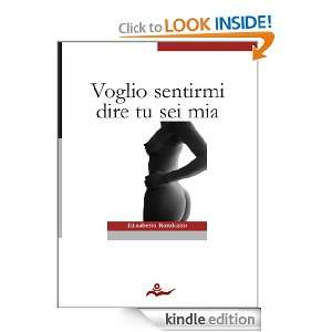Voglio sentirmi dire tu sei mia (Italian Edition) Elisabetta Randazzo 