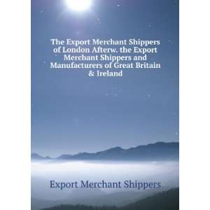  Merchant Shippers of London Afterw. the Export Merchant Shippers 