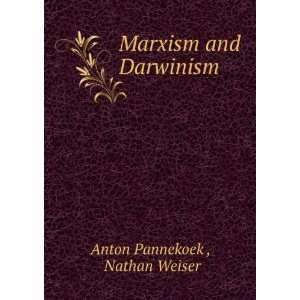    Marxism and Darwinism Nathan Weiser Anton Pannekoek  Books