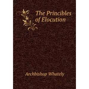  The Princibles of Elocution Archbishop Whately Books