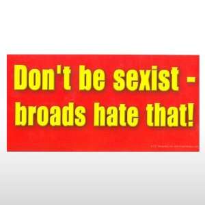  510 Dont be sexist   br Bumper Sticker Toys & Games