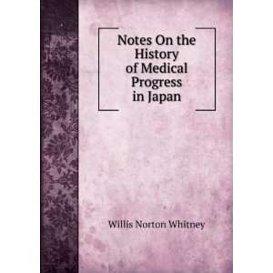   the History of Medical Progress in Japan Willis Norton Whitney Books