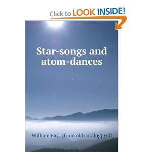    songs and atom dances William Earl. [from old catalog] Hill Books