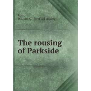    The rousing of Parkside William G. [from old catalog] Rose Books
