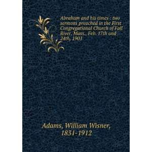   ., Feb. 17th and 24th, 1901 William Wisner, 1831 1912 Adams Books