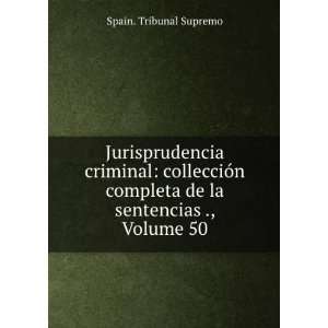   completa de la sentencias ., Volume 50 Spain. Tribunal Supremo Books