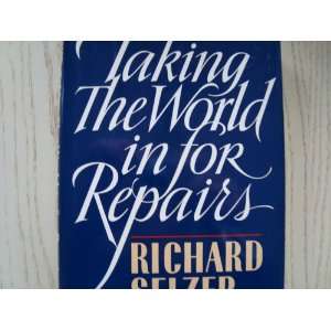  Taking the World in for Repairs Richard Selzer Books