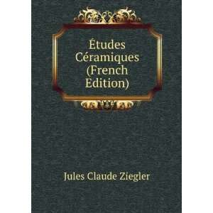   Ã?tudes CÃ©ramiques (French Edition) Jules Claude Ziegler Books