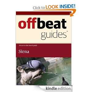 Siena Travel Guide Offbeat Guides  Kindle Store
