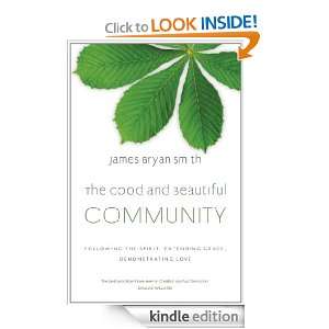The Good and Beautiful Community James Bryan Smith  