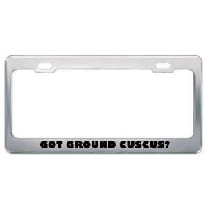  Got Ground Cuscus? Animals Pets Metal License Plate Frame 