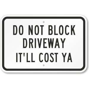  Do Not Block Driveway   Itll Cost Ya Diamond Grade Sign 