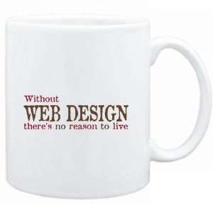  Mug White  Without Web Design theres no reason to live 