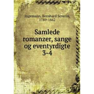  Samlede romanzer, sange og eventyrdigte. 3 4 Bernhard 