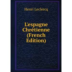  Lespagne ChrÃ©tienne (French Edition) Henri Leclercq 